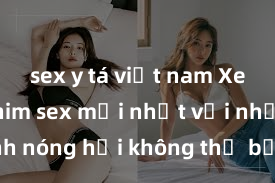 sex y tá việt nam Xem ngay phim sex mới nhất với những cảnh nóng hổi không thể bỏ lỡ! Cơ hội tận hưởng những khoảnh khắc đầy kích thích ngay hôm nay!