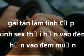 gái tân làm tình Cặp đôi gái xinh sex thổi hồn vào đêm muộn