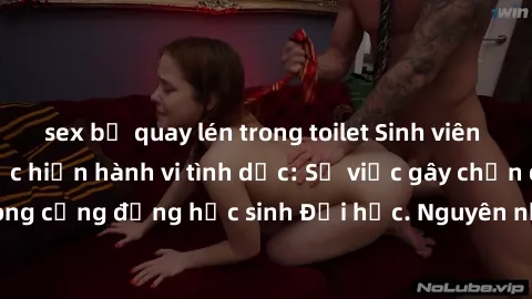 sex bị quay lén trong toilet Sinh viên bị quay lén khi thực hiện hành vi tình dục: Sự việc gây chấn động trong cộng đồng học sinh Đại học. Nguyên nhân và hậu quả của hành vi này.