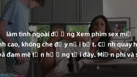 làm tình ngoài đường Xem phim sex miễn phí vietsub đỉnh cao, không che đầy nổi bật. Cảnh quay hấp dẫn, ân ái và đam mê tận hưởng tại đây. Miễn phí và sẵn sàng phục vụ bạn ngay lập tức!