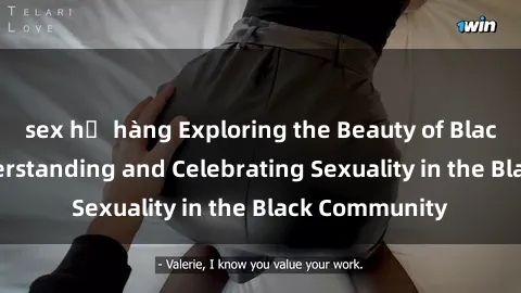 sex họ hàng Exploring the Beauty of Black Bodies: Understanding and Celebrating Sexuality in the Black Community