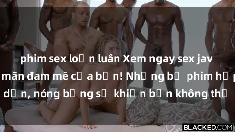 phim sex loạn luân Xem ngay sex jav không che để thỏa mãn đam mê của bạn! Những bộ phim hấp dẫn, nóng bỏng sẽ khiến bạn không thể rời mắt. Đừng bỏ lỡ!