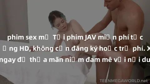 phim sex mỹ Tải phim JAV miễn phí tốc độ cao và chất lượng HD, không cần đăng ký hoặc trả phí. Xem ngay để thỏa mãn niềm đam mê với nội dung hấp dẫn và mãn nhãn.