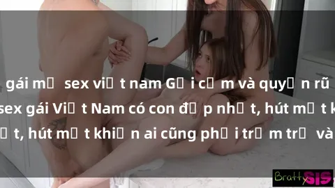 gái mỹ sex việt nam Gợi cảm và quyến rũ: Top các hot mom sex gái Việt Nam có con đẹp nhất, hút mắt khiến ai cũng phải trầm trồ và thèm khát.