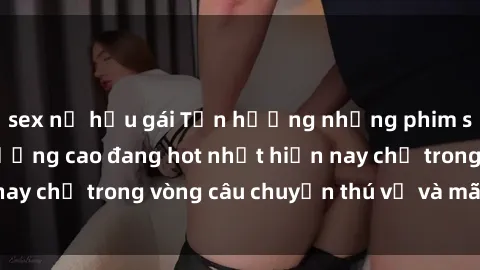 sex nữ hầu gái Tận hưởng những phim sex Mỹ đen chất lượng cao đang hot nhất hiện nay chỉ trong vòng câu chuyện thú vị và mãn nhãn.