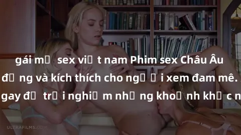 gái mỹ sex việt nam Phim sex Châu Âu Vietsub cực sống động và kích thích cho người xem đam mê. Xem ngay để trải nghiệm những khoảnh khắc nóng bỏng không thể chối từ.