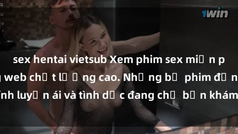 sex hentai vietsub Xem phim sex miễn phí online tại trang web chất lượng cao. Những bộ phim đồng tính luyến ái và tình dục đang chờ bạn khám phá, hoàn toàn miễn phí.