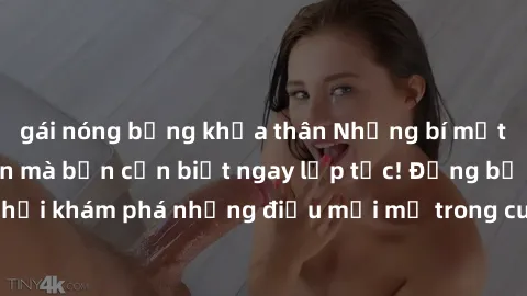gái nóng bỏng khỏa thân Những bí mật về sex người lớn mà bạn cần biết ngay lập tức! Đừng bỏ lỡ cơ hội khám phá những điều mới mẻ trong cuộc sống tình dục của bạn.