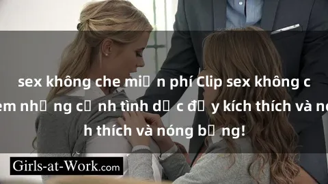 sex không che miễn phí Clip sex không che: Đón xem những cảnh tình dục đầy kích thích và nóng bỏng!