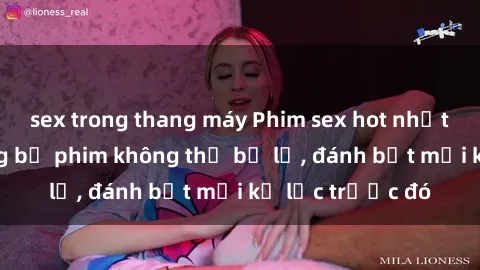 sex trong thang máy Phim sex hot nhất năm  Top những bộ phim không thể bỏ lỡ, đánh bật mọi kỷ lục trước đó