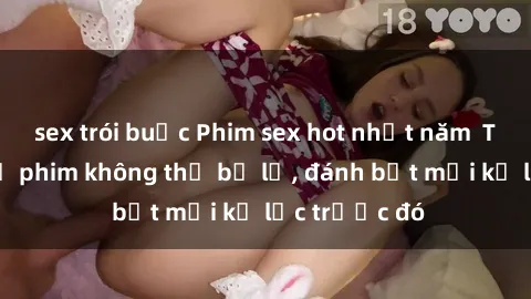 sex trói buộc Phim sex hot nhất năm  Top những bộ phim không thể bỏ lỡ, đánh bật mọi kỷ lục trước đó