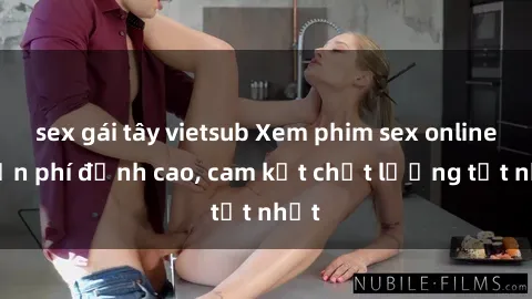 sex gái tây vietsub Xem phim sex online miễn phí đỉnh cao, cam kết chất lượng tốt nhất