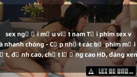 sex người mẫu việt nam Tải phim sex về máy miễn phí và nhanh chóng - Cập nhật các bộ phim mới nhất, đỉnh cao, chất lượng cao HD, đáng xem. Hãy trải nghiệm ngay!