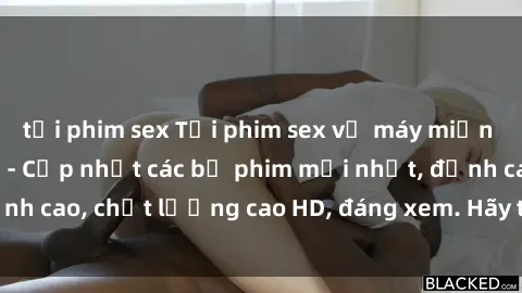 tải phim sex Tải phim sex về máy miễn phí và nhanh chóng - Cập nhật các bộ phim mới nhất, đỉnh cao, chất lượng cao HD, đáng xem. Hãy trải nghiệm ngay!