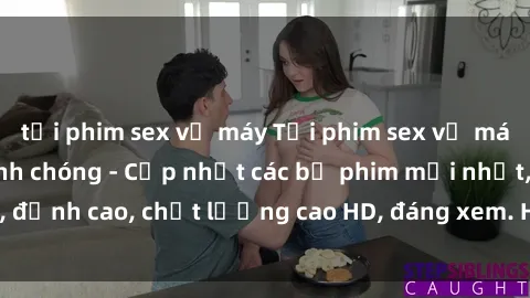 tải phim sex về máy Tải phim sex về máy miễn phí và nhanh chóng - Cập nhật các bộ phim mới nhất, đỉnh cao, chất lượng cao HD, đáng xem. Hãy trải nghiệm ngay!