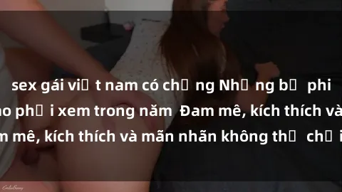 sex gái việt nam có chồng Những bộ phim sex jav đỉnh cao phải xem trong năm  Đam mê, kích thích và mãn nhãn không thể chối từ!
