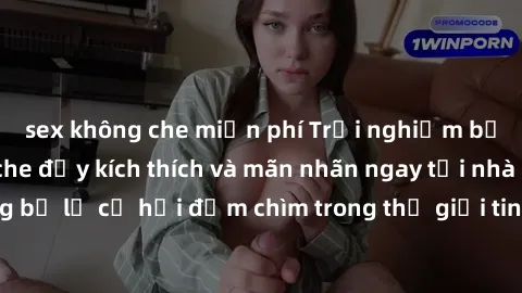 sex không che miễn phí Trải nghiệm bộ phim jav không che đầy kích thích và mãn nhãn ngay tại nhà của bạn! Đừng bỏ lỡ cơ hội đắm chìm trong thế giới tinh thần mới mẻ mà bộ phim này mang đến!