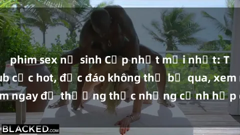 phim sex nữ sinh Cập nhật mới nhất: Top phim JAV Vietsub cực hot, độc đáo không thể bỏ qua, xem ngay để thưởng thức những cảnh hấp dẫn và đầy kích thích!