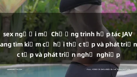 sex người mỹ Chương trình hợp tác JAV cho sinh viên đang tìm kiếm cơ hội thực tập và phát triển nghề nghiệp