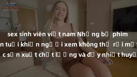sex sinh viên việt nam Những bộ phim sex của phụ nữ lớn tuổi khiến người xem không thể rời mắt. Được sản xuất chất lượng và đầy nhiệt huyết, đáng xem và trải nghiệm.