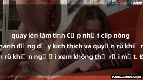 quay lén làm tình Cập nhật clip nóng BDSM: Những pha hành động đầy kích thích và quyến rũ khiến người xem không thể rời mắt. Đừng bỏ lỡ!