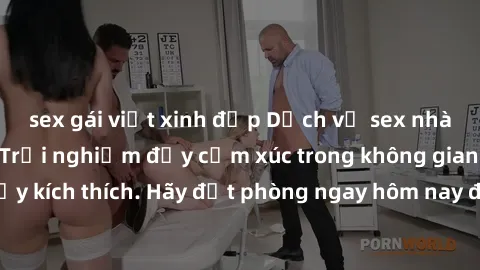 sex gái việt xinh đẹp Dịch vụ sex nhà nghỉ đẳng cấp: Trải nghiệm đầy cảm xúc trong không gian lãng mạn, đầy kích thích. Hãy đặt phòng ngay hôm nay để thỏa mãn khát khao của bạn!
