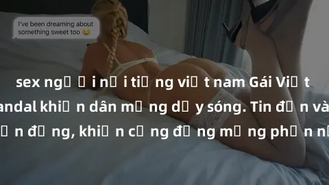 sex người nổi tiếng việt nam Gái Việt bị lộ clip sex, scandal khiến dân mạng dậy sóng. Tin đồn và đoạn video gây chấn động, khiến cộng đồng mạng phẫn nộ và lo lắng. Bi kịch ẩn sau bức màn đen tối của