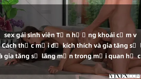 sex gái sinh viên Tận hưởng khoái cảm với sex ngoài trời: Cách thức mới để kích thích và gia tăng sự lãng mạn trong mối quan hệ của bạn!