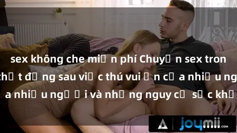 sex không che miễn phí Chuyện sex trong nhà vệ sinh: Sự thật đằng sau việc thú vui ẩn của nhiều người và những nguy cơ sức khỏe cần lưu ý