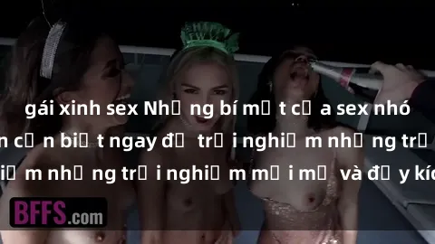 gái xinh sex Những bí mật của sex nhóm không che mà bạn cần biết ngay để trải nghiệm những trải nghiệm mới mẻ và đầy kích thích.