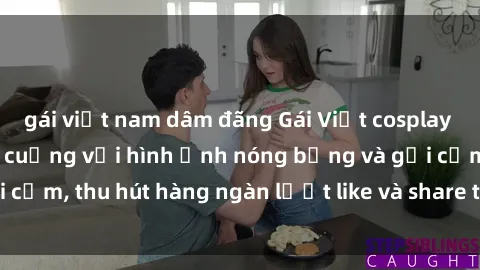 gái việt nam dâm đãng Gái Việt cosplay sexy khiến fan phát cuồng với hình ảnh nóng bỏng và gợi cảm, thu hút hàng ngàn lượt like và share trên mạng xã hội.