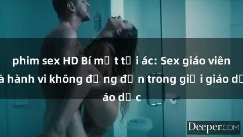 phim sex HD Bí mật tội ác: Sex giáo viên và hành vi không đứng đắn trong giới giáo dục