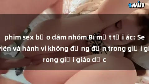 phim sex bạo dâm nhóm Bí mật tội ác: Sex giáo viên và hành vi không đứng đắn trong giới giáo dục