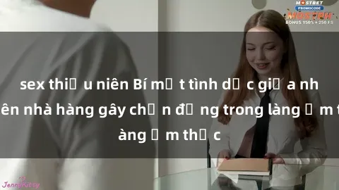 sex thiếu niên Bí mật tình dục giữa nhân viên nhà hàng gây chấn động trong làng ẩm thực