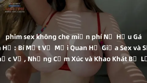 phim sex không che miễn phí Nữ Hầu Gái và Cuộc Sống Của Họ: Bí Mật Về Mối Quan Hệ Giữa Sex và Sự Phục Vụ, Những Cảm Xúc và Khao Khát Bị Lẫn Lộn Trong Lĩnh Vực Này.