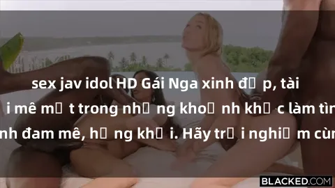 sex jav idol HD Gái Nga xinh đẹp, tài năng khiến bạn phải mê mệt trong những khoảnh khắc làm tình đam mê, hứng khởi. Hãy trải nghiệm cùng họ ngay hôm nay!