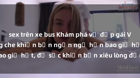 sex trên xe bus Khám phá vẻ đẹp gái Việt Nam nude không che khiến bạn ngẩn ngơ hơn bao giờ hết, đủ sức khiến bạn xiêu lòng đến ngất ngây