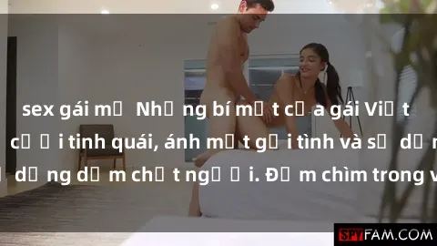 sex gái mỹ Những bí mật của gái Việt Nam dâm đãng: Nụ cười tinh quái, ánh mắt gợi tình và sự dụng dẫm chết người. Đắm chìm trong vòng xoay đam mê!