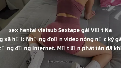 sex hentai vietsub Sextape gái Việt Nam gây sốt trên mạng xã hội: Những đoạn video nóng nực kỳ gây chấn động cộng đồng Internet. Một lần phát tán đã khiến người xem không thể rời mắt.