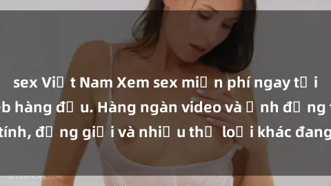 sex Việt Nam Xem sex miễn phí ngay tại địa chỉ trang web hàng đầu. Hàng ngàn video và ảnh đồng tính, đồng giới và nhiều thể loại khác đang chờ bạn khám phá.