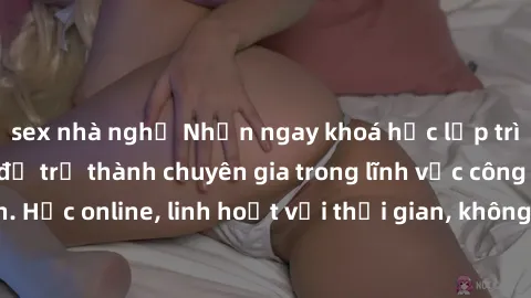 sex nhà nghỉ Nhận ngay khoá học lập trình Java miễn phí để trở thành chuyên gia trong lĩnh vực công nghệ thông tin. Học online, linh hoạt với thời gian, không giới hạn địa điểm. Đăng ký ngay!