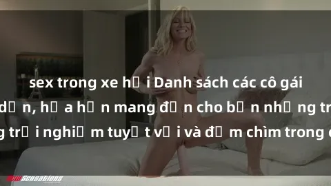 sex trong xe hơi Danh sách các cô gái gọi Việt Nam hấp dẫn, hứa hẹn mang đến cho bạn những trải nghiệm tuyệt vời và đắm chìm trong cảm xúc tuyệt vời.