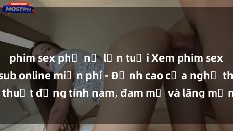 phim sex phụ nữ lớn tuổi Xem phim sex người Pháp vietsub online miễn phí - Đỉnh cao của nghệ thuật đồng tính nam, đam mỹ và lãng mạn từ xứ sở hoa hồng!