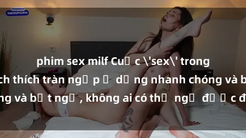 phim sex milf Cuộc 'sex' trong thang máy: Khi sự kích thích tràn ngập ở dạng nhanh chóng và bất ngờ, không ai có thể ngờ được điều gì sẽ xảy ra!