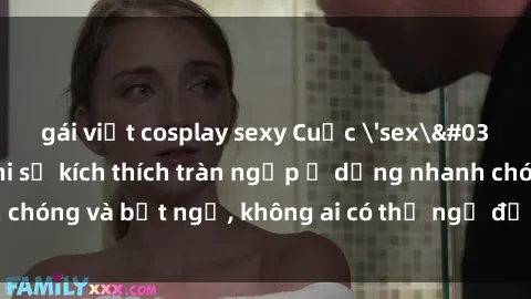 gái việt cosplay sexy Cuộc 'sex' trong thang máy: Khi sự kích thích tràn ngập ở dạng nhanh chóng và bất ngờ, không ai có thể ngờ được điều gì sẽ xảy ra!
