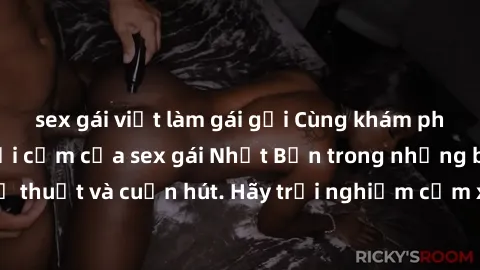 sex gái việt làm gái gọi Cùng khám phá vẻ đẹp và sức gợi cảm của sex gái Nhật Bản trong những bộ phim đầy nghệ thuật và cuốn hút. Hãy trải nghiệm cảm xúc đầy mới mẻ và sống động từ những cảnh quay tin