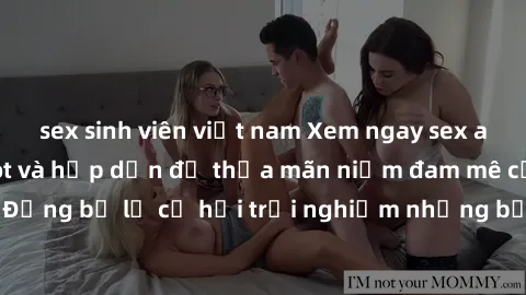 sex sinh viên việt nam Xem ngay sex anime vietsub cực hot và hấp dẫn để thỏa mãn niềm đam mê của bạn! Đừng bỏ lỡ cơ hội trải nghiệm những bộ anime đỉnh cao chỉ có tại đây!