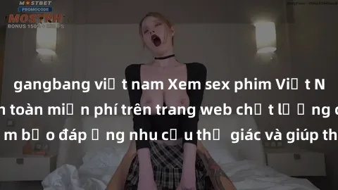 gangbang việt nam Xem sex phim Việt Nam không che hoàn toàn miễn phí trên trang web chất lượng cao. Đảm bảo đáp ứng nhu cầu thị giác và giúp thỏa mãn mong muốn của bạn.