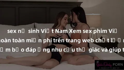 sex nữ sinh Việt Nam Xem sex phim Việt Nam không che hoàn toàn miễn phí trên trang web chất lượng cao. Đảm bảo đáp ứng nhu cầu thị giác và giúp thỏa mãn mong muốn của bạn.