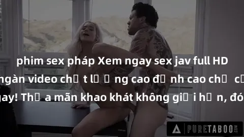 phim sex pháp Xem ngay sex jav full HD miễn phí - Hàng ngàn video chất lượng cao đỉnh cao chỉ cần click vào ngay! Thỏa mãn khao khát không giới hạn, đón chờ những trải nghiệm mới lạ!